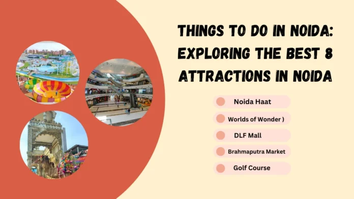 Things to do in Noida: Exploring the Best 8 Attractions in Noida