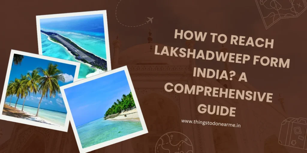 How to Reach Lakshadweep Form India? A Comprehensive Guide