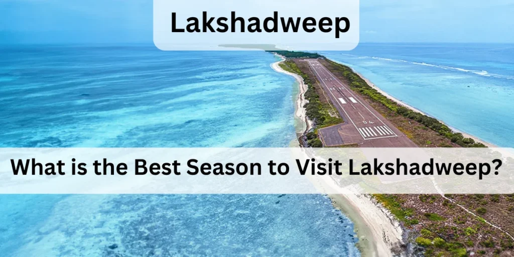 What is the Best Season to Visit Lakshadweep?