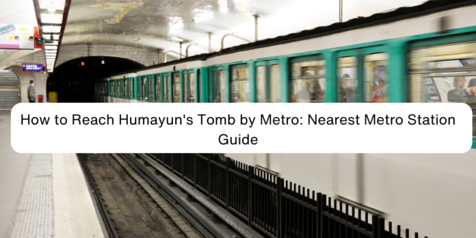 How to Reach Humayun's Tomb by Metro: Nearest Metro Station Guide