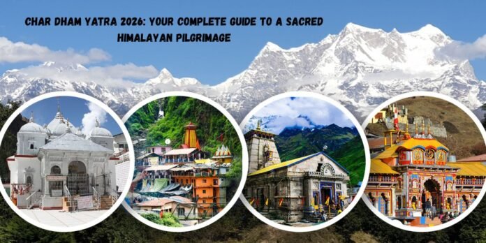Char Dham Yatra 2026: Your Complete Guide to a Sacred Himalayan Pilgrimage